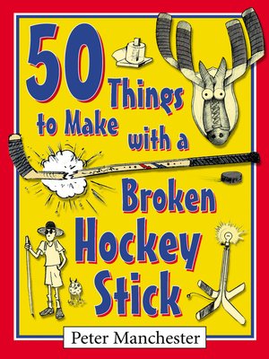 cover image of 50 Things to Make with a Broken Hockey Stick